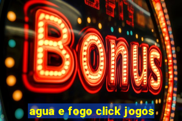 agua e fogo click jogos